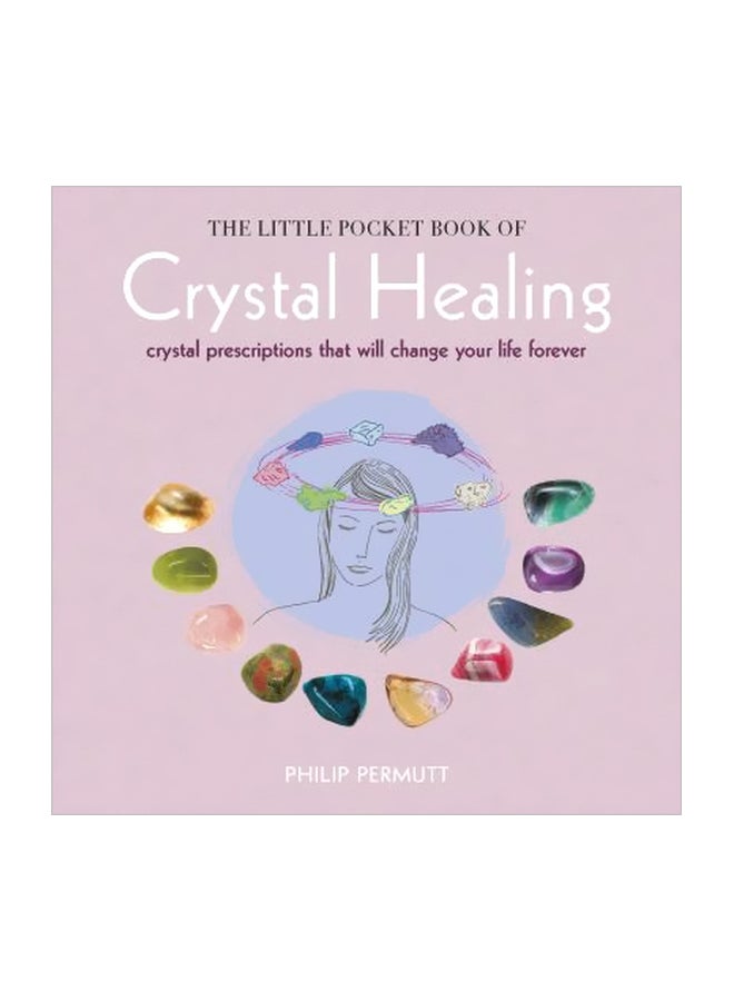 The Little Pocket Book Of Crystal Healing: Crystal Prescriptions That Will Change Your Life Forever paperback english - 11 July 2017