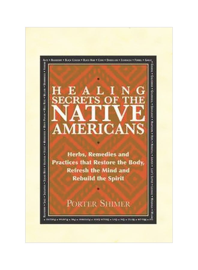 Healing Secrets Of The Native Americans : Herbs, Remedies, And Practices That Restore The Body, Refresh The Mind, And Rebuild The Spirt Hardcover English by Porter Shimer - 29 October 2004 