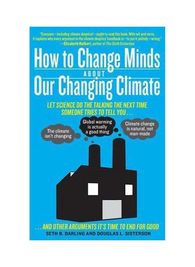 كيف نغير العقول حول مناخنا المتغير: دع العلم يتحدث في المرة القادمة التي يحاول فيها شخص ما إخبارك