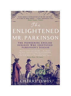 The Enlightened Mr. Parkinson: The Pioneering Life Of A Forgotten English Surgeon Paperback English by Cherry Lewis - 43167 