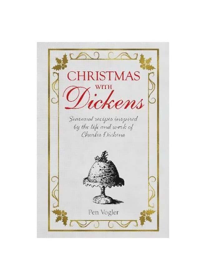 Christmas With Dickens: Seasonal Recipes Inspired By The Life And Work Of Charles Dickens hardcover english - 11 September 2018