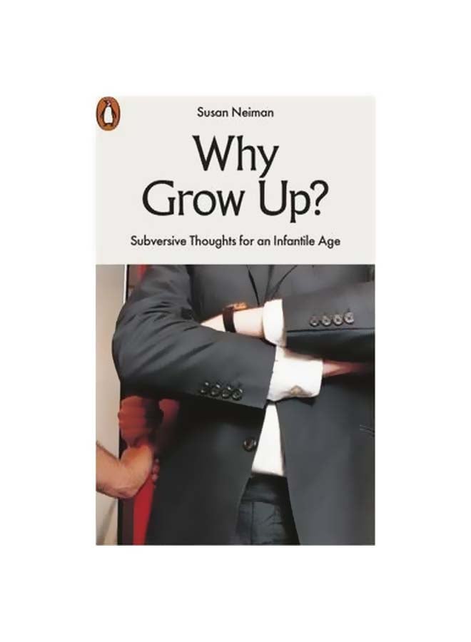 Why Grow Up?: Subversive Thoughts For An Infantile Age paperback english - 28 January 2016