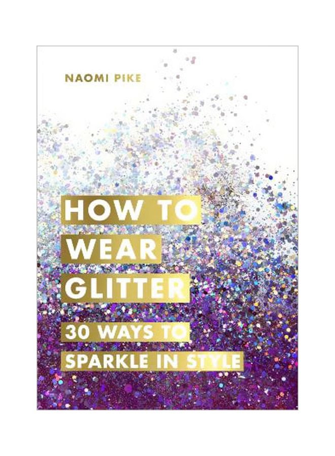 How To Wear Glitter Hardcover English by Naomi Pike - 01 March 2019
