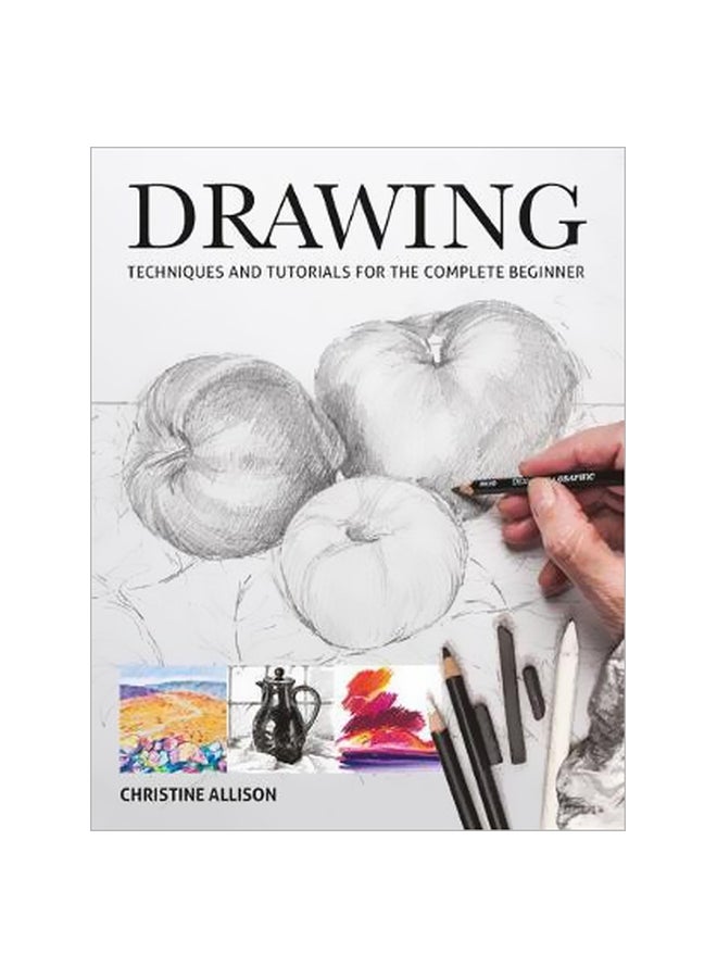 Drawings: Techniques And Tutorials For The Complete Beginner Paperback English by Christine Allison - 06 February 2018 