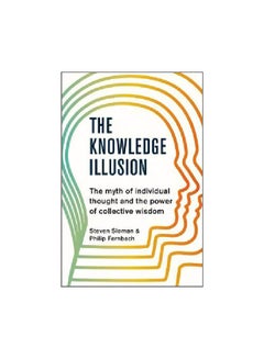 The Knowledge Illusion: The Myth Of Individual Thought And The Power Of Collective Wisdom Paperback English by Steven Sloman - 23 August 2018
