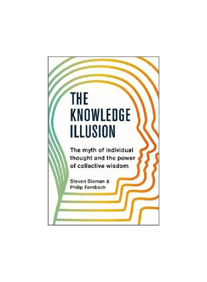 null - The Knowledge Illusion: The Myth Of Individual Thought And The Power Of Collective Wisdom Paperback English by Steven Sloman - 23 August 2018 - Image 1