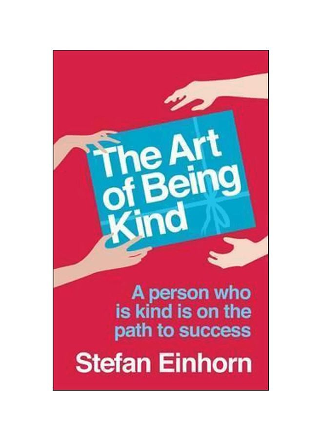 The Art Of Being Kind: A Person Who Is Kind Is On The Path To Success paperback english - 10 February 2010 