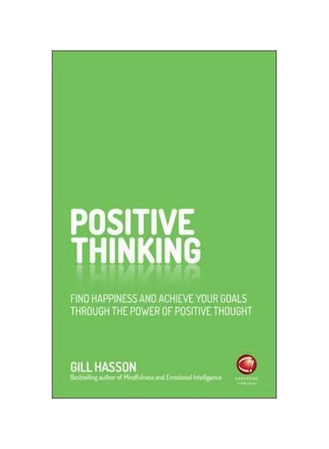 Positive Thinking: Find Happiness And Achieve Your Goals Through The Power Of Positive Thought Paperback English by Gill Hasson - 42824