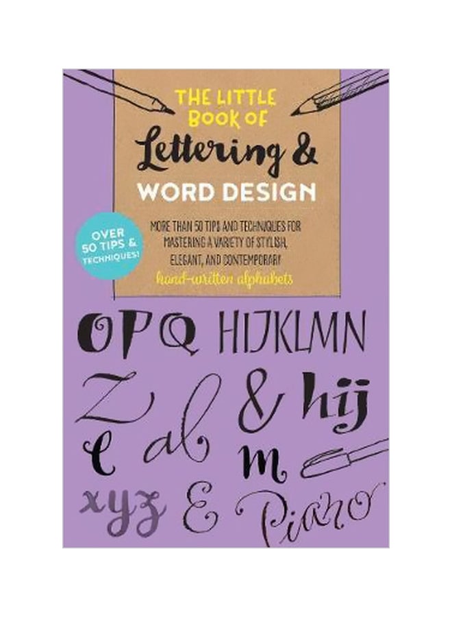 The Little Book Of Lettering And Word Design: More Than 50 Tips And Techniques For Mastering A Variety Of Stylish, Elegant, And Contemporary Hand-written Alphabets paperback english - 06 March 2018