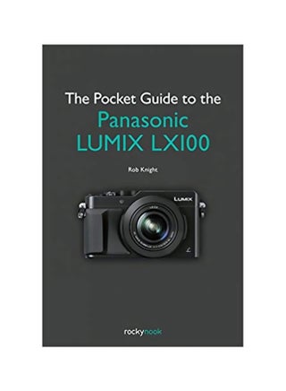 The Pocket Guide To The Panasonic Lumix LX100 Paperback English by Rob Knight - 18 January 2016 - v1561486240/N27156766A_1