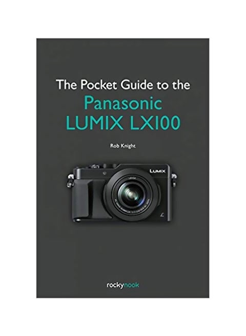 The Pocket Guide To The Panasonic Lumix LX100 Paperback English by Rob Knight - 18 January 2016