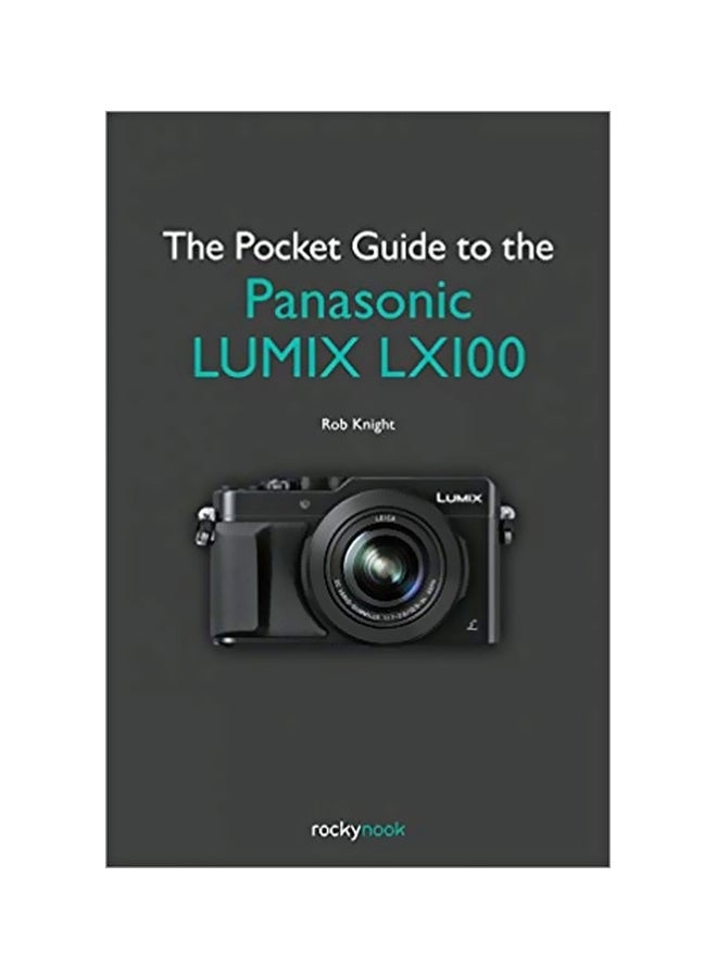 The Pocket Guide To The Panasonic Lumix LX100 Paperback English by Rob Knight - 18 January 2016