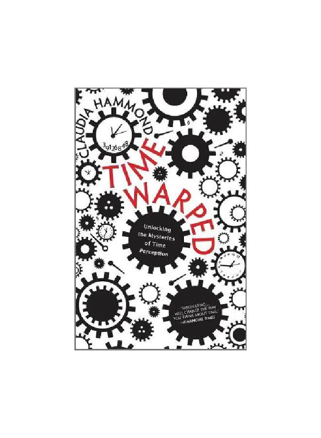 Time Warped: Unlocking the Mysteries Of Time Perception Paperback English by Claudia Hammond - 25 June 2018 