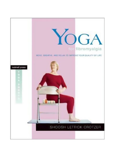 Yoga For Fibromyalgia: Move, Breathe, And Relax To Improve Your Qualityof Life paperback english - 02 April 2012