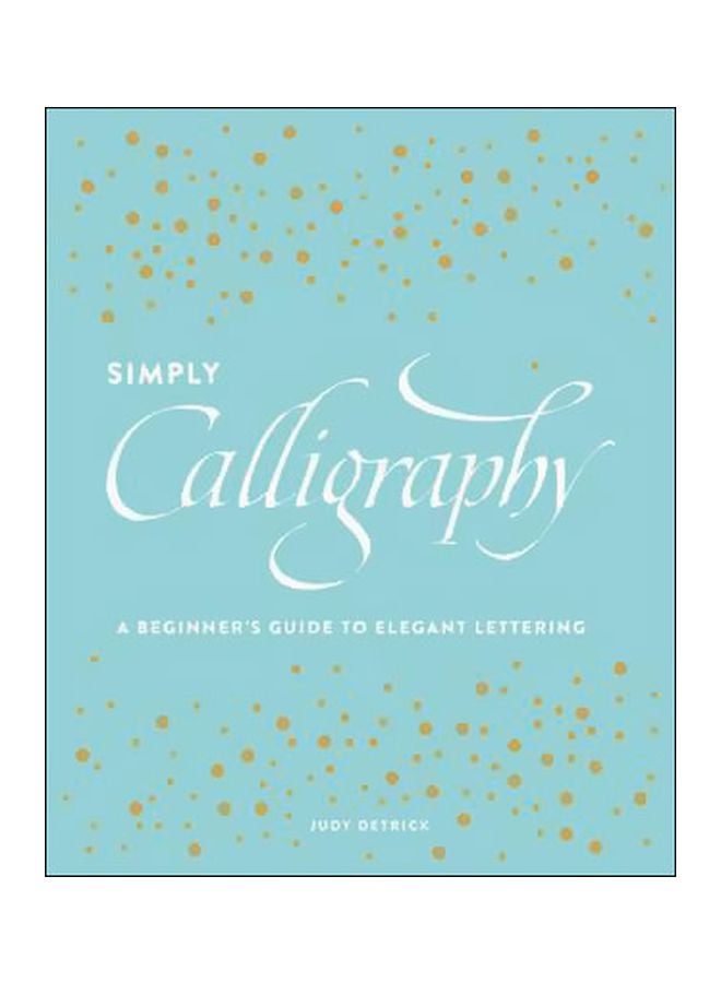 Simply Calligraphy: A Beginner's Guide To Elegant Lettering paperback english - 21 April 2016 