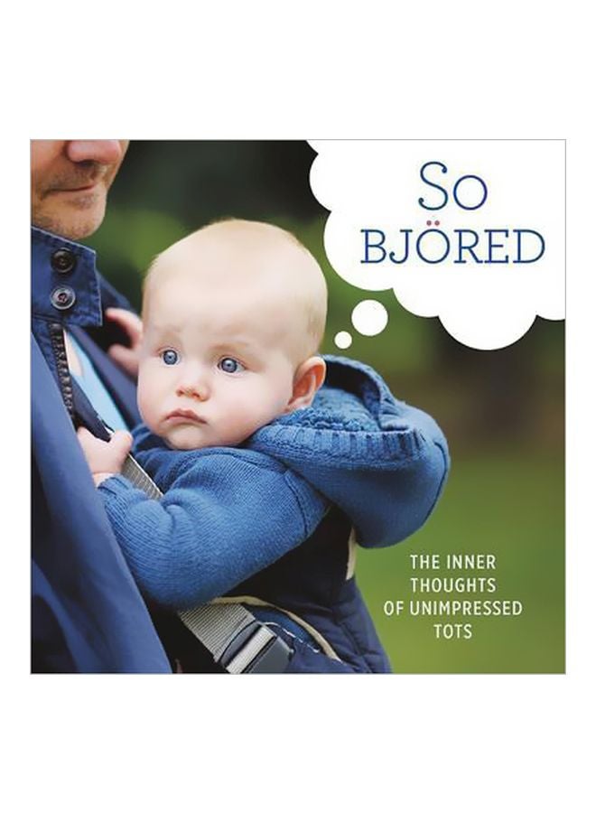 So Bjored : The Inner Thoughts Of Unimpressed Tots Hardcover English by Running Press - 08 September 2015 