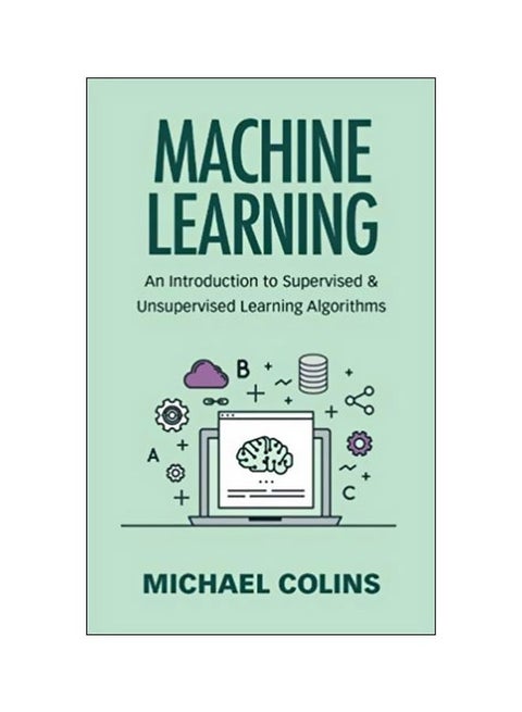 Machine Learning: An Introduction To Supervised And Unsupervised Learning Algorithms paperback english - 23 July 2017