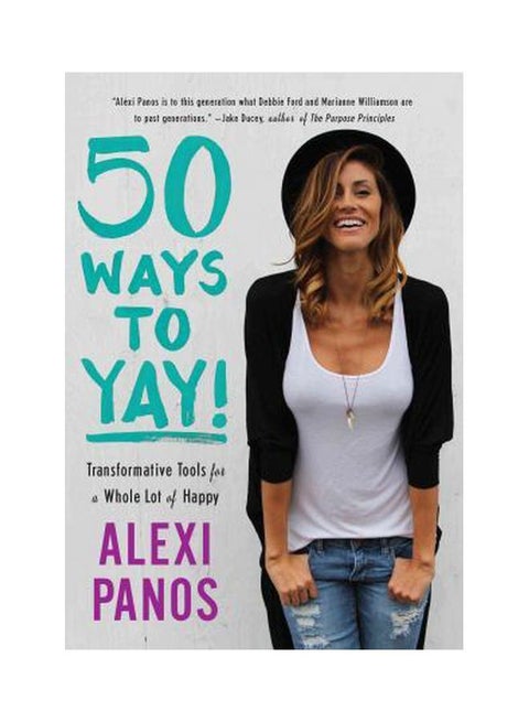 50 Ways To Yay!: Transformative Tools For A Whole Lot Of Happy Paperback English by Alexi Panos - 07 June 2016