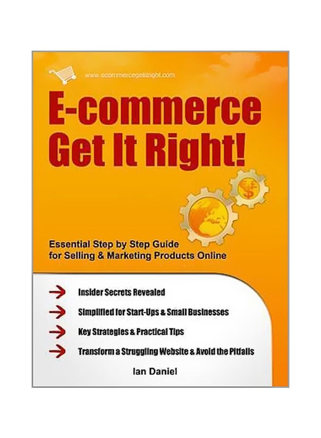E-commerce Get It Right!: Essential Step-by-step Guide For Selling & Marketing Products Online paperback english - 06 July 2012 