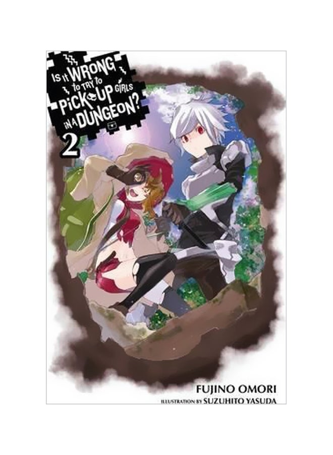 Is It Wrong To Try To Pick Up Girls In A Dungeon?: Volume 2 paperback english - 21 April 2015 
