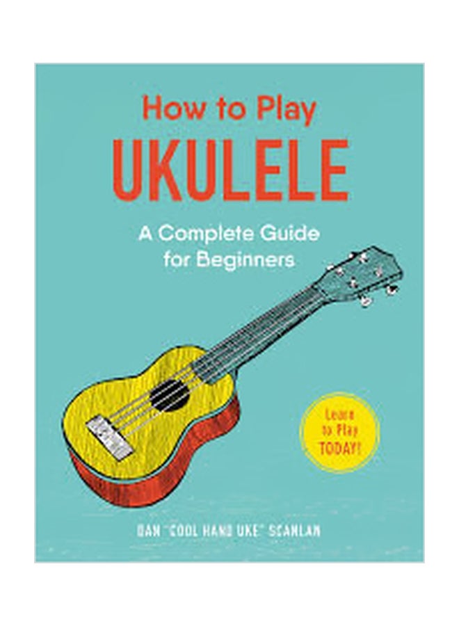 How To Play Ukulele Paperback English by Dan Scanlan - 12 July 2018