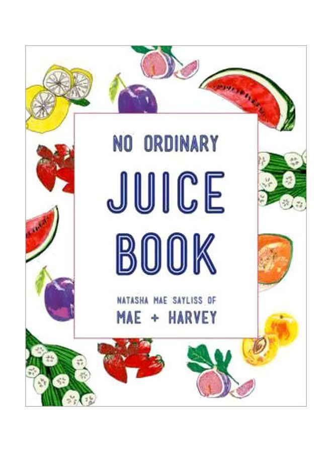 No Ordinary Juice Book: Mae+Harvey paperback english - 01 May 2017