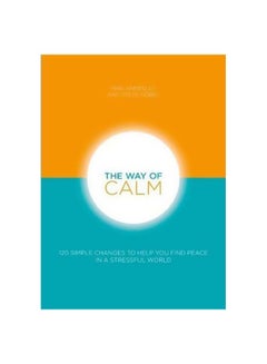 The Way Of Calm : 120 Simple Changes To Help You Find Peace In A Stressful World paperback english - 01 June 2018 