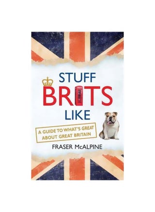 Stuff Brits Like : A Guide To What's Great About Great Britain Paperback English by Fraser Mcalpine - 06 July 2015 - v1561486806/N27162573A_1