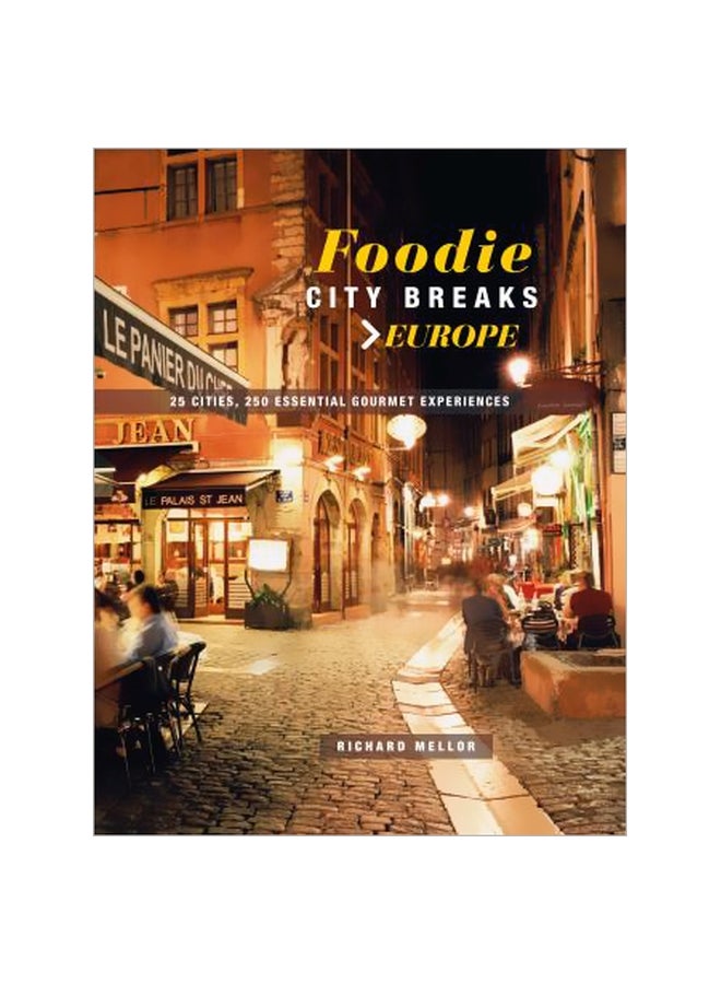 Foodie City Breaks: Europe: 25 Cities, 250 Essential Eating Experiences paperback english - 03 July 2018