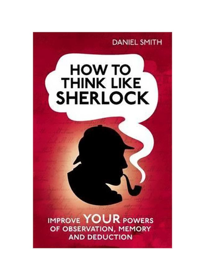 كيف تفكر مثل شيرلوك: حسّن قواك في الملاحظة والذاكرة والاستنتاج