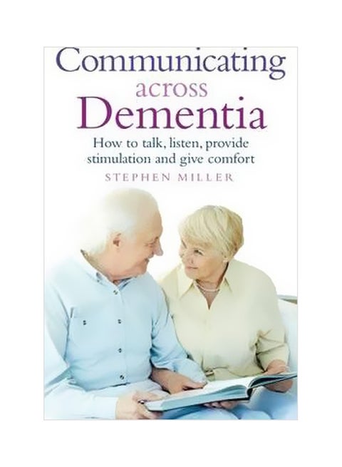 Communicating Across Dementia : How To Talk, Listen, Provide Stimulation And Give Comfort paperback english - 31 May 2016