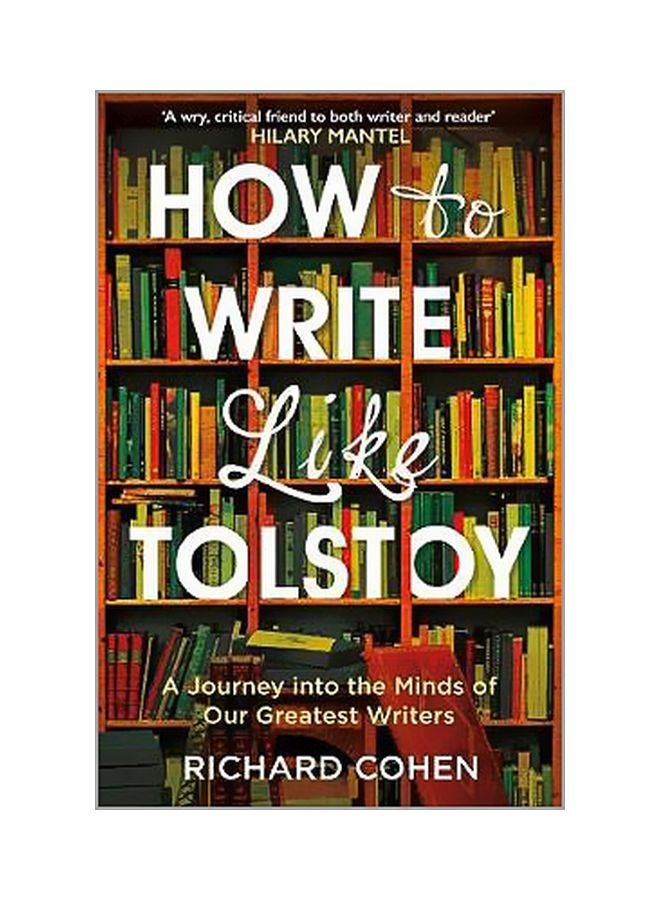 How To Write Like Tolstoy: A Journey Into The Minds Of Our Greatest Writers paperback english - 07 September 2017