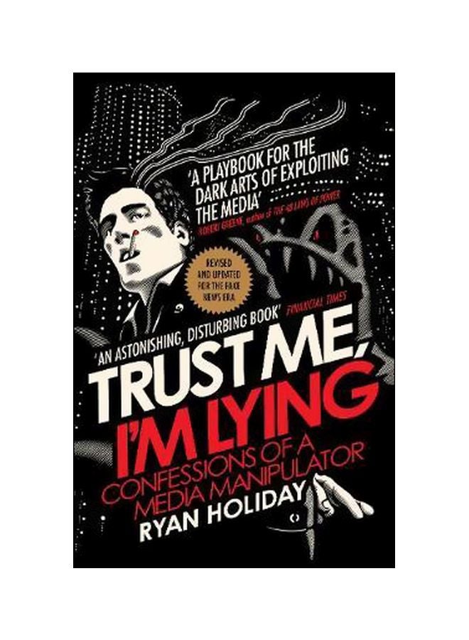 Trust Me I'm Lying : Confessions Of A Media Manipulator Paperback English by Ryan Holiday - 01 February 2018 