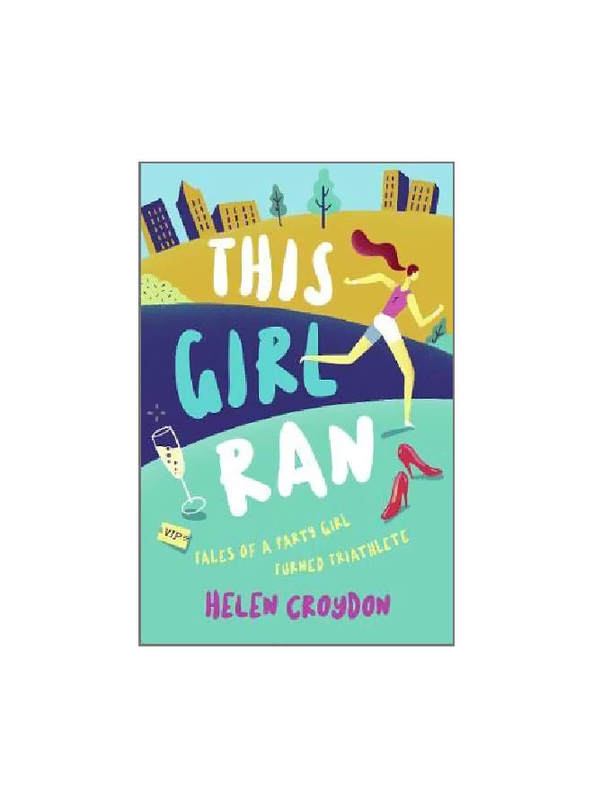 This Girl Ran : Tales Of A Party Girl Turned Triathlete paperback english - 01 September 2018 