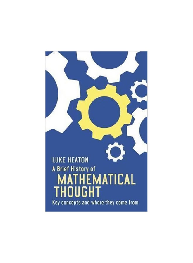 A Brief History Of Mathematical Thought: Key Concepts And Where They Come From paperback english - 02 April 2015 