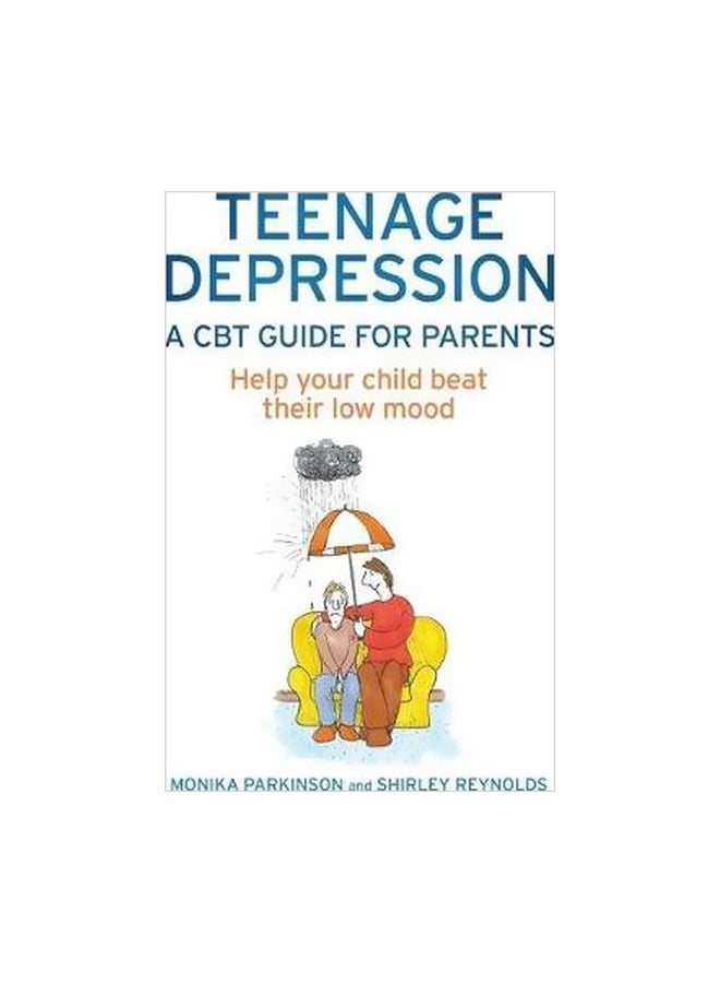 Teenage Depression: A CBT Guide For Parents: Help Your Child Beat Their Low Mood Paperback English by Shirley Reynolds - 42311