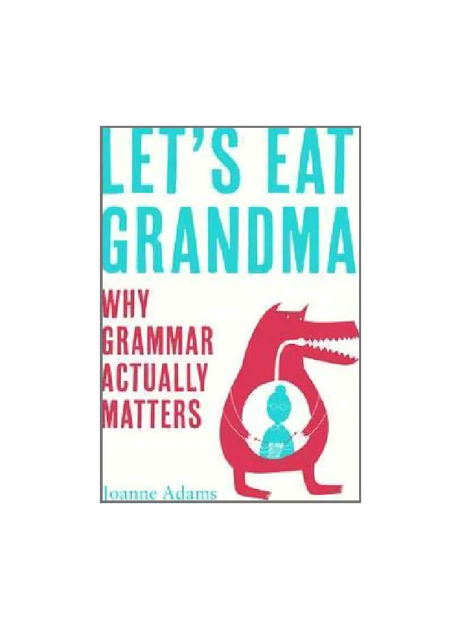 Let's Eat Grandma: Why Grammar Actually Matters hardcover english - 01 August 2017