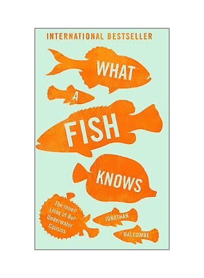 What A Fish Knows: The Inner Lives Of Our Underwater Cousins paperback english - 11 October 2017
