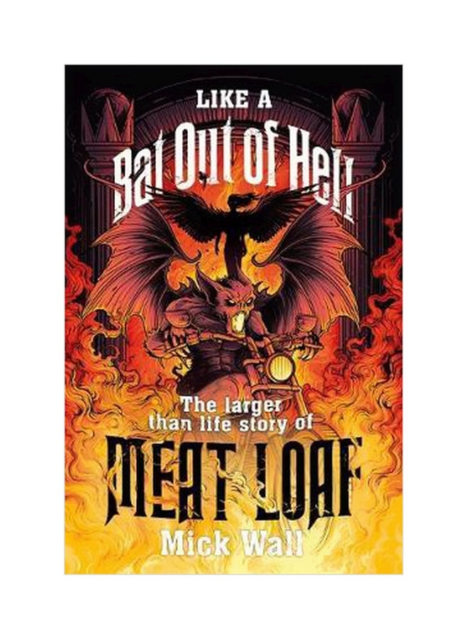 Like A Bat Out Of Hell: The Larger Than Life Story Of Meat Loaf Paperback English by Mick Wall - 16 November 2017 