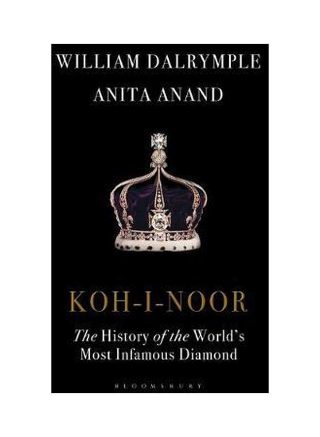 Koh-I-Noor : The History Of The World's Most Infamous Diamond Paperback English by William Dalrymple - 31 May 2018 