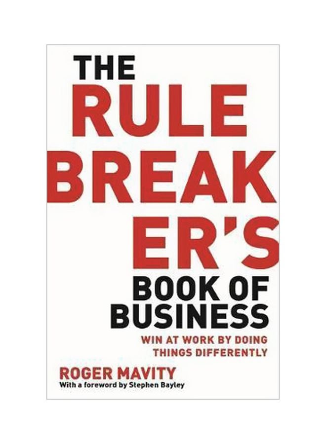 The Rule Breaker's Book Of Business: Win At Work By Doing Things Differently Paperback English by Roger Mavity - 01 August 2013 