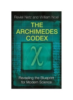 The Archimedes Codex: Revealing The Secrets Of The World's Greatest Palimpsest Paperback English by Reviel Netz - 20 March 2008 