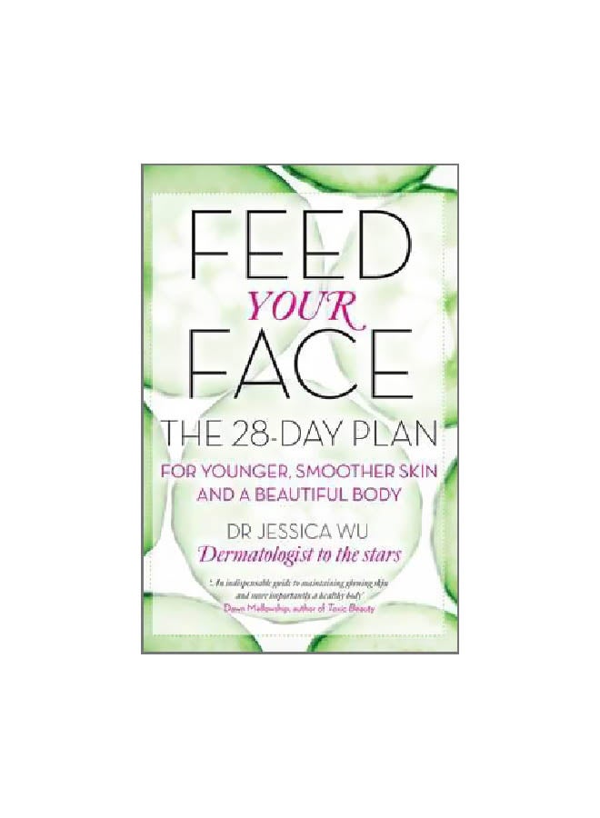 Feed Your Face: The 28-Day Plan For Younger, Smoother Skin And A Beautiful Body Paperback English by Dr. Jessica Wu - 43096 