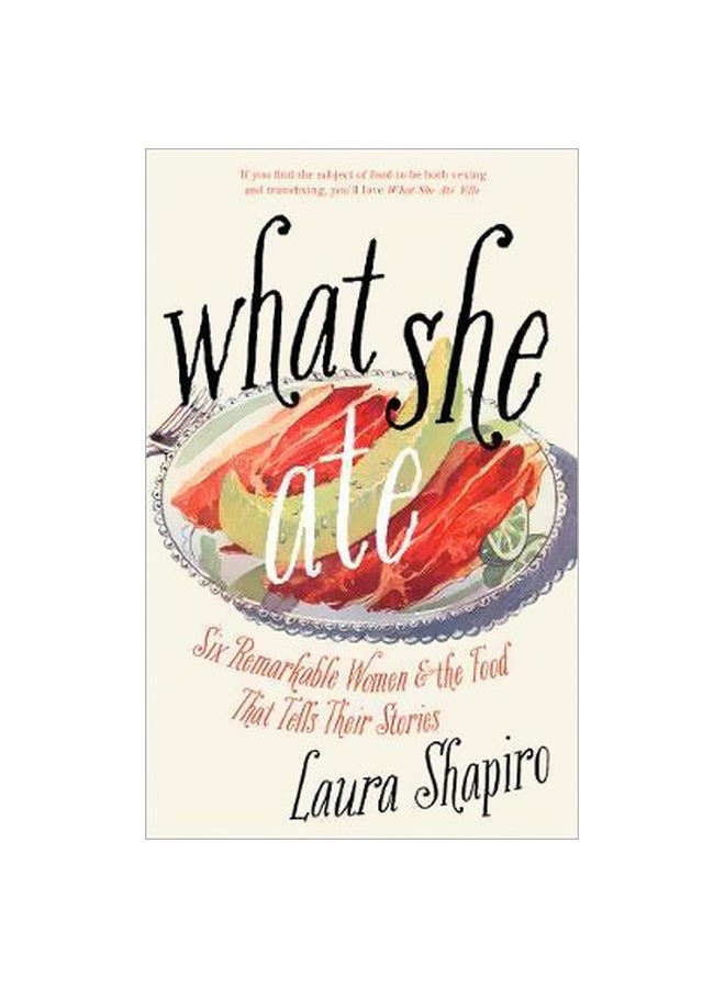 What She Ate: Six Remarkable Women And The Food That Tells Their Stories paperback english - 06 September 2018