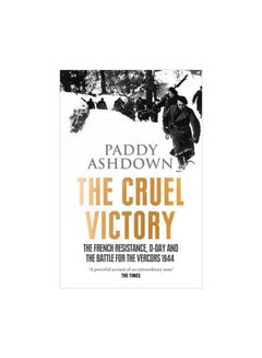 The Cruel Victory: The French Resistance, D-day And The Battle For The Vercors 1944 paperback english - 12 March 2015