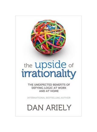 The Upside Of Irrationality : The Unexpected Benefits Of Defying Logic At Work And At Home Paperback English by Dan Ariely - 41082 - v1561487192/N27164633A_1