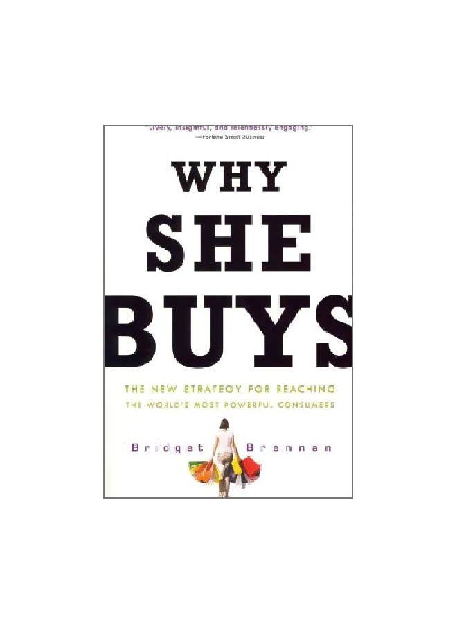 Why She Buys : The New Strategy For Reaching The World's Most Powerful Consumers Paperback English by Bridget Brennan - 40801 