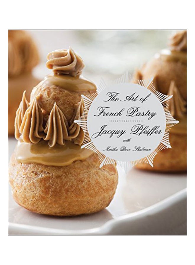 The Art of French Pastry Hardcover English by Pfeiffer, Jacquy