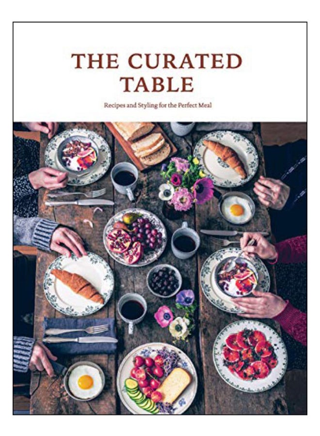 The Curated Table: Recipes and Styling for the Perfect Meal Hardcover English by Sandu Publications 