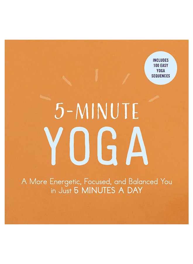 5-Minute Yoga: A More Energetic, Focused, And Balanced You In Just 5 Minutes A Day paperback english - 25-Jan-18